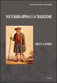 Volturara Irpina e la tradizione. Abiti e lavoro Scarica PDF EPUB
