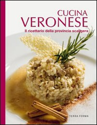 Cucina veronese. Il ricettario della provincia scaligera Scarica PDF EPUB
