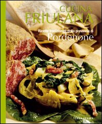 Image of Cucina friulana. Pordenone. Ricette tradizionali della provincia di Pordenone