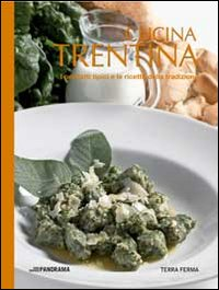 Cucina trentina. I prodotti tipici e le ricette della tradizione Scarica PDF EPUB
