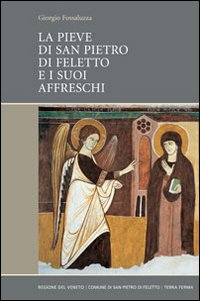 La Pieve di San Pietro di Feletto e i suoi affreschi Scarica PDF EPUB
