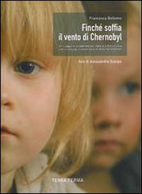 Finché soffia il vento di Chernobyl. Un viaggio di solidarietà dall'Italia alla Bielorussia con il convoglio umanitario di Help for Children Scarica PDF EPUB
