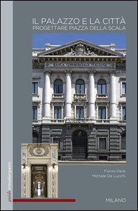 The palazzo and the city. Designing Piazza della Scala Scarica PDF EPUB
