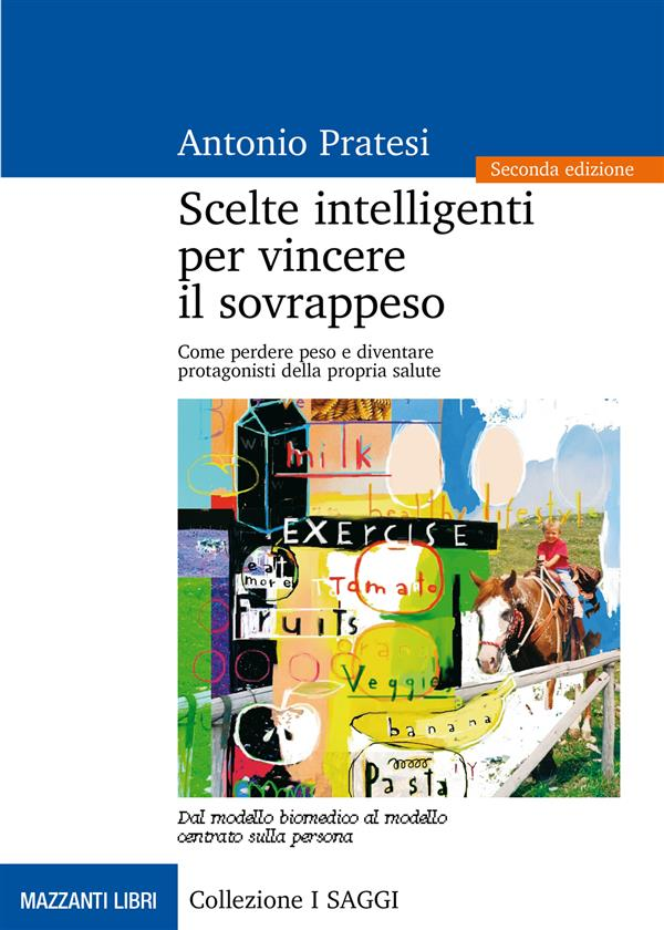 Scelte intelligenti per vincere il sovrappeso. Come perdere peso e diventare protagonisti della propria salute