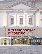 Libro Il teatro sociale di Sondrio. La rinascita: la storia, il progetto, il cantiere