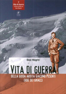 Vita di guerra della guida ardita Giacomo Pesenti eroe dei ghiacci.pdf