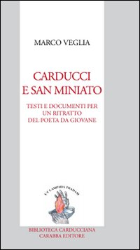 Image of Carducci e San Miniato. Testi e documenti per un ritratto del poeta da giovane