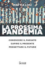 Libro La prossima pandemia. Conoscere il passato, capire il presente, progettare il futuro Mattia Losi
