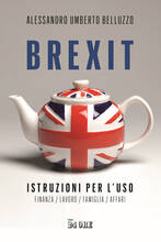 Libro Brexit. Istruzioni per l'uso. Finanza lavoro famiglia affari Alessandro Umberto Belluzzo