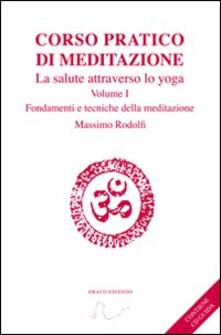Corso pratico di meditazione. La salute attraverso lo yoga. Con CD Audio. Vol. 1: Fondamenti e tecniche della meditazione..pdf