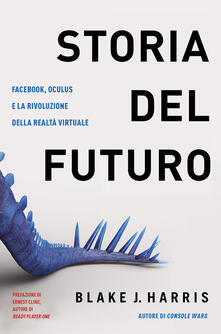 Storia del futuro. Facebook, Oculus e la rivoluzione della realtà virtuale.pdf