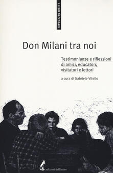 Don Milani tra noi. Testimonianze e riflessioni di amici, educatori, visitatori e lettori.pdf