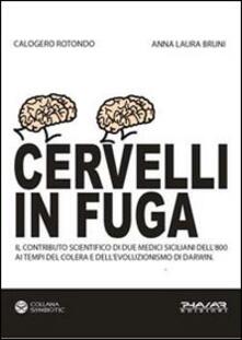 Cervelli in fuga. Il contributo scientifico di due medici siciliani dell800 ai tempi del colera e dellevoluzionismo di Darwin.pdf