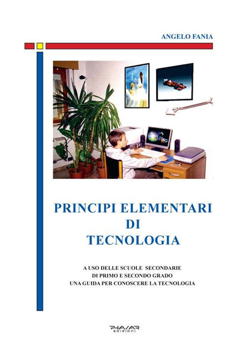 Image of Principi elementari di tecnologia. A uso delle scuole secondarie di primo e secondo grado, una guida per conoscere la tecnologia