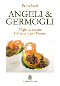 Image of Angeli & germogli. Magia in cucina. 100 ricette per l'anima