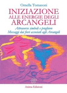 Iniziazione Alle Energie Degli Arcangeli Attraverso Simboli E Preghiere Messaggi Dai Fiori Associati Agli Arcangeli Tomasoni Ornella Ebook Epub Ibs