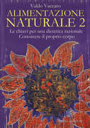 Libro Alimentazione naturale. Le chiavi per una dietetica razionale. Conoscere il proprio corpo. Vol. 2 Valdo Vaccaro