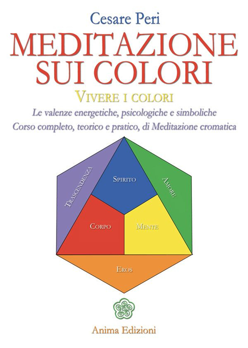 Image of Meditazione sui colori. Vivere i colori. Le valenze energetiche, psicologiche e simboliche. Corso completo, teorico e pratico, di meditazione cromatica