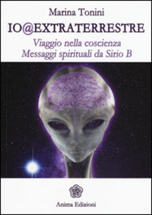 Io@extraterrestre. Viaggio nella coscienza. Messaggi spirituali da Serio B.pdf
