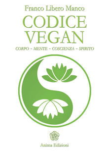 Codice vegan. Corpo, mente, coscienza, spirito.pdf
