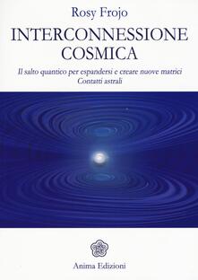 Interconnessione cosmica. Il salto quantico per espandersi e creare nuove matrici. Contatti astrali.pdf