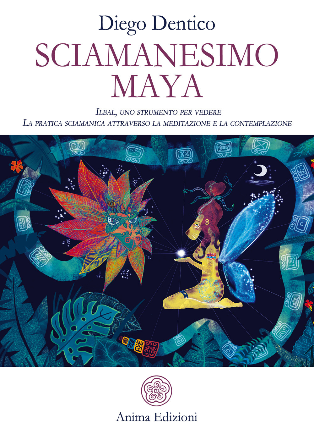 Image of Sciamanesimo maya. Ilbal, uno strumento per vedere. La pratica sciamanica attraverso la meditazione e la contemplazione