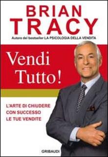 Vendi tutto! Larte di chiudere con successo le tue vendite.pdf