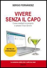 Libro Vivere senza il capo. Come metterti in proprio e amare il tuo lavoro Sergio Fernández