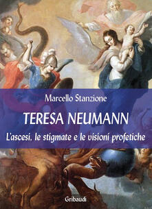 Teresa Neumann. Lascesi, le stigmate e le visioni profetiche.pdf