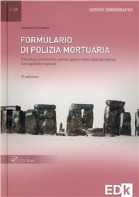 Formulario di polizia mortuaria. Procedure, modulistica, norme, quesiti risolti e giurisprudenza. Con CD-ROM