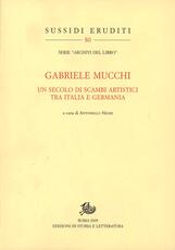 Libro Gabriele Mucchi. Un secolo di scambi artistici tra Italia e Germania