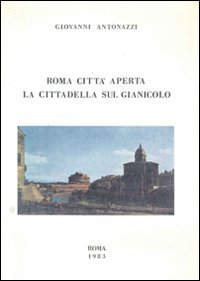 Roma città aperta. La cittadella sul Gianicolo: appunti di diario (1940-1945) Scarica PDF EPUB
