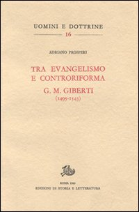 Tra evangelismo e Controriforma. G. M. Giberti (1495-1543)