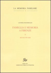 Famiglia e memoria a Firenze. Vol. 2: Secoli XIV-XXI.