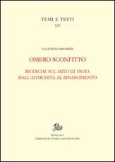Libro Omero sconfitto. Ricerche sul mito di Troia dall'antichità al Rinascimento Valentina Prosperi
