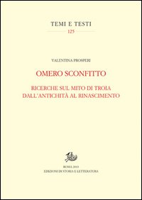 Omero sconfitto. Ricerche sul mito di Troia dall'antichità al Rinascimento