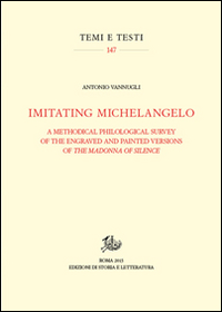 Imitating Michelangelo. A methodical philological survey of the engraved and painted versions of the Madonna of silence