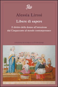 Libere di sapere. Il diritto delle donne all'istruzione dal Cinquecento al mondo contemporaneo Scarica PDF EPUB
