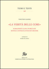 Libro «La verità delle cose». Margherita Luisa D'Orléans: donna e sovrana d'Ancien Régime Vincenzo Lagioia