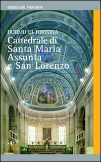 Duomo di Tortona. Cattedrale di Santa Maria Assunta e San Lorenzo Scarica PDF EPUB
