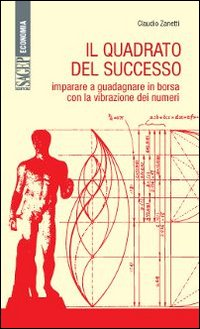 Il quadrato del successo. Imparare a guadagnare in borsa con le vibrazioni dei numeri