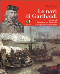 Le navi di Garibaldi. La storia dei piroscafi Piemonte e Lombardo e la spedizione dei Mille attraverso documenti inediti Scarica PDF EPUB
