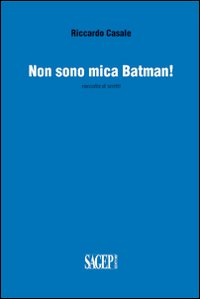 Non sono mica Batman! Raccolta di scritti Scarica PDF EPUB
