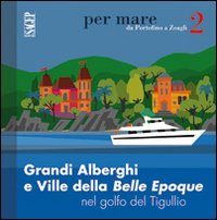 Grandi alberghi e ville della Belle Epoque nel golfo del Tigullio Scarica PDF EPUB
