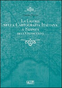 La Liguria nella cartografia italiana a stampa dell'Ottocento Scarica PDF EPUB
