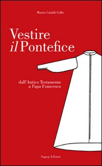 Vestire il pontefice. Dall'Antico Testamento a Papa Francesco Scarica PDF EPUB
