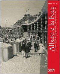 Albaro e la Foce. Genova. Storia dell'espansione urbana del Novecento