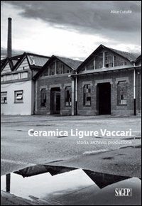 Ceramica ligure Vaccari. Storia, archivio, produzione Scarica PDF EPUB
