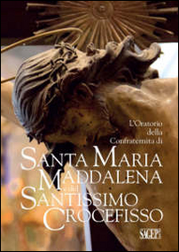 L' oratorio della Confraternita di Santa Maria Maddalena e del Santissimo Crocefisso Scarica PDF EPUB
