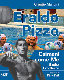 Eraldo Pizzo. Caimani come me. Il mito Pro Recco.pdf